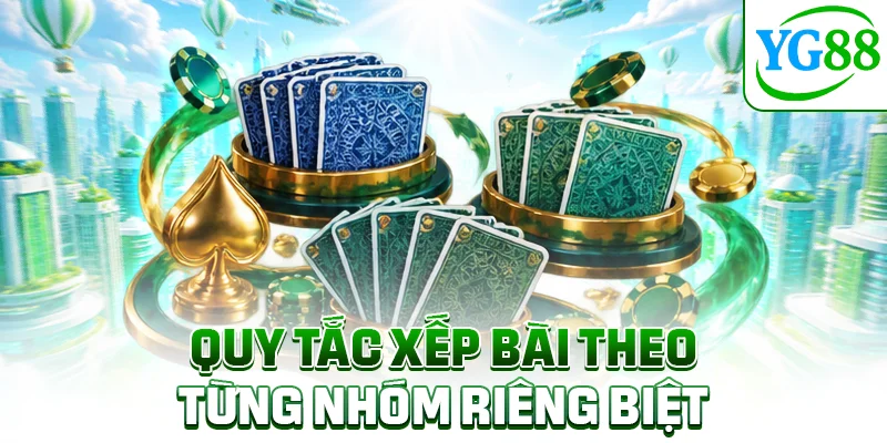 Quy tắc xếp bài theo từng nhóm riêng biệt